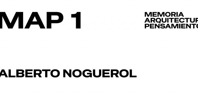 MAP (Memoria Arquitectura Pensamento) 1: Alberto Noguerol