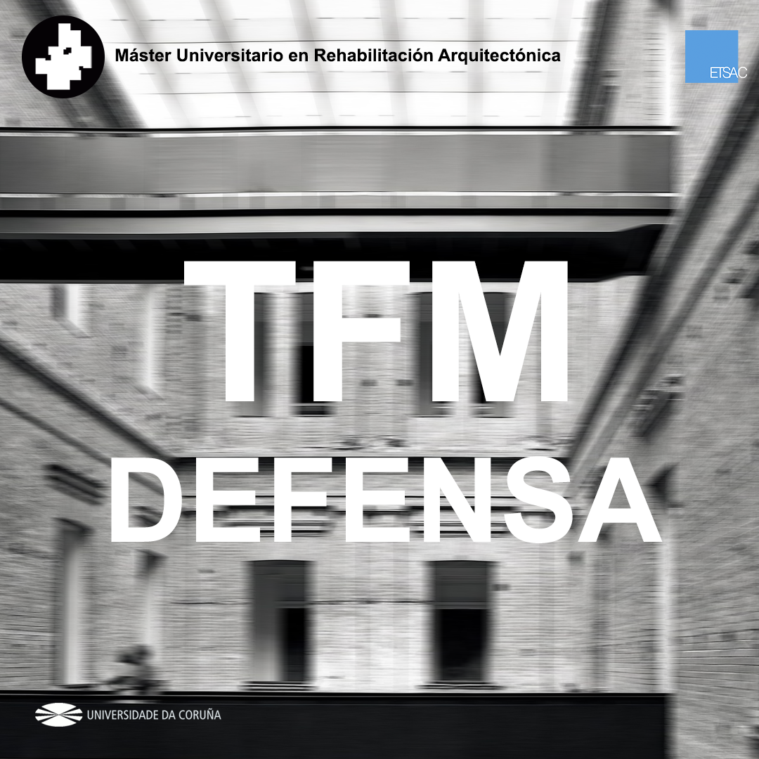 Defensa pública de TFM – Máster Universitario en Rehabilitación Arquitectónica